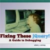 Fixing These jQuery : Debugging jQuery Tutorial Presentation in HTML5 with Demo