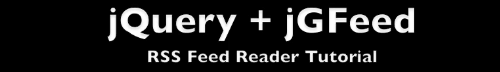 Build an RSS Feed Reader with jQuery and jGFeed Build an RSS Feed Reader with jQuery and jGFeed
